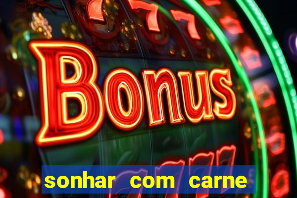 sonhar com carne assada jogo do bicho